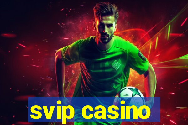 svip casino